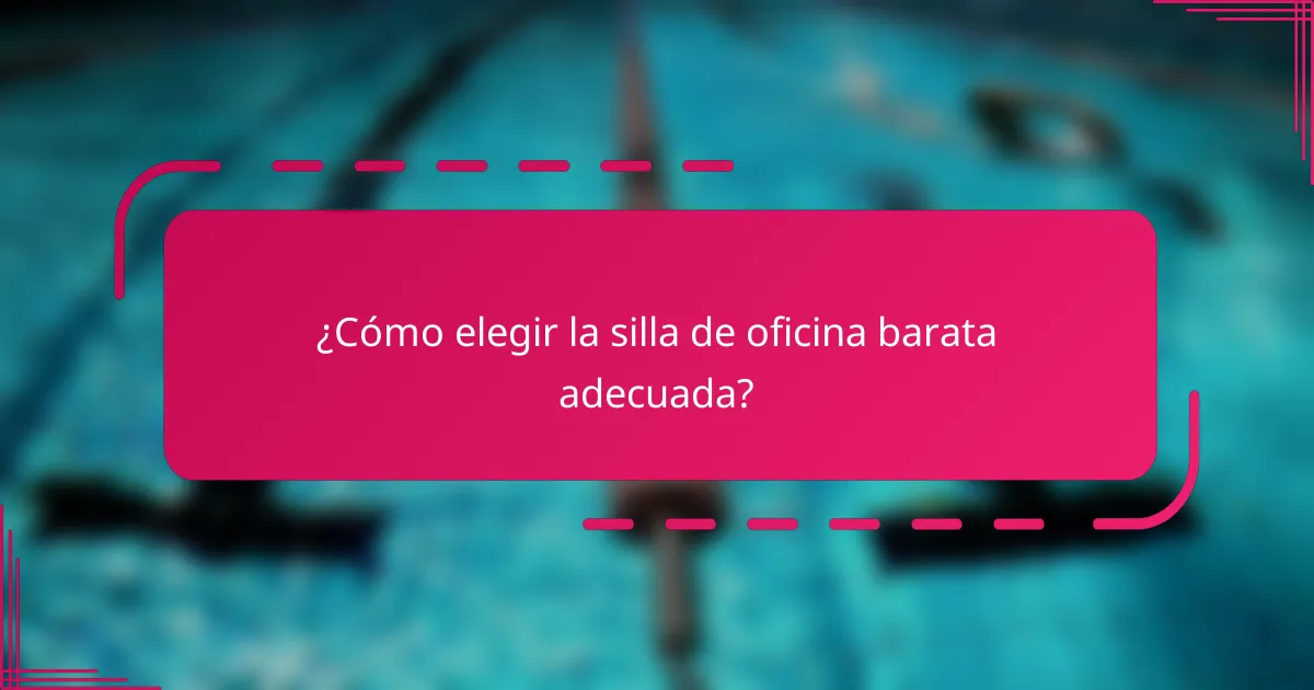 ¿Cómo elegir la silla de oficina barata adecuada?