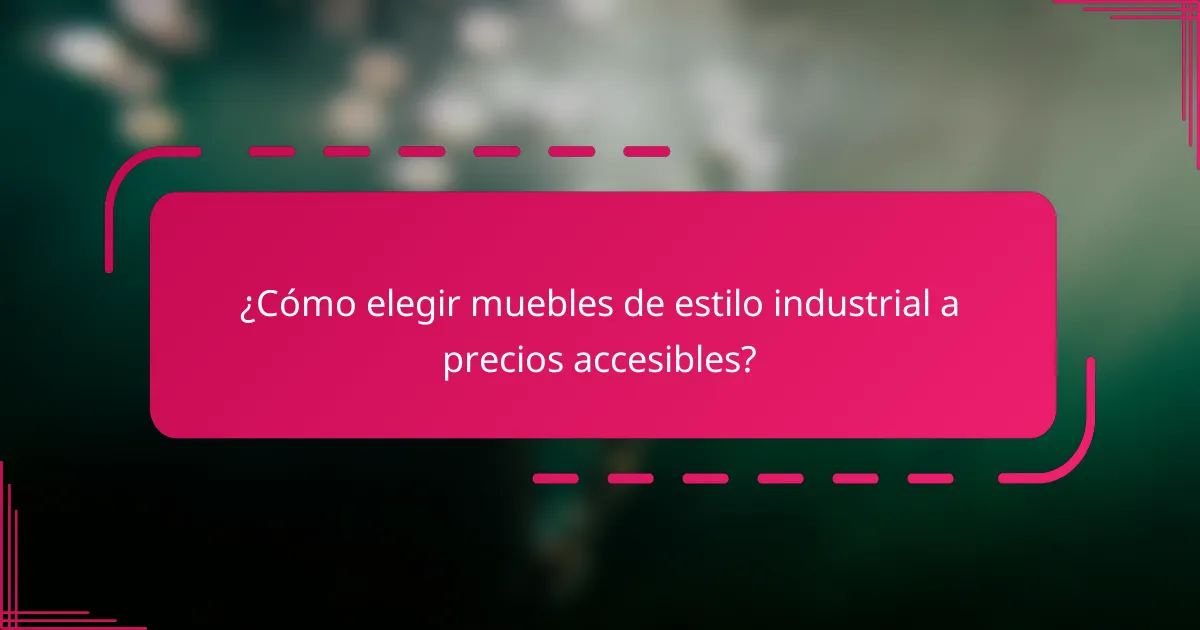 ¿Cómo elegir muebles de estilo industrial a precios accesibles?