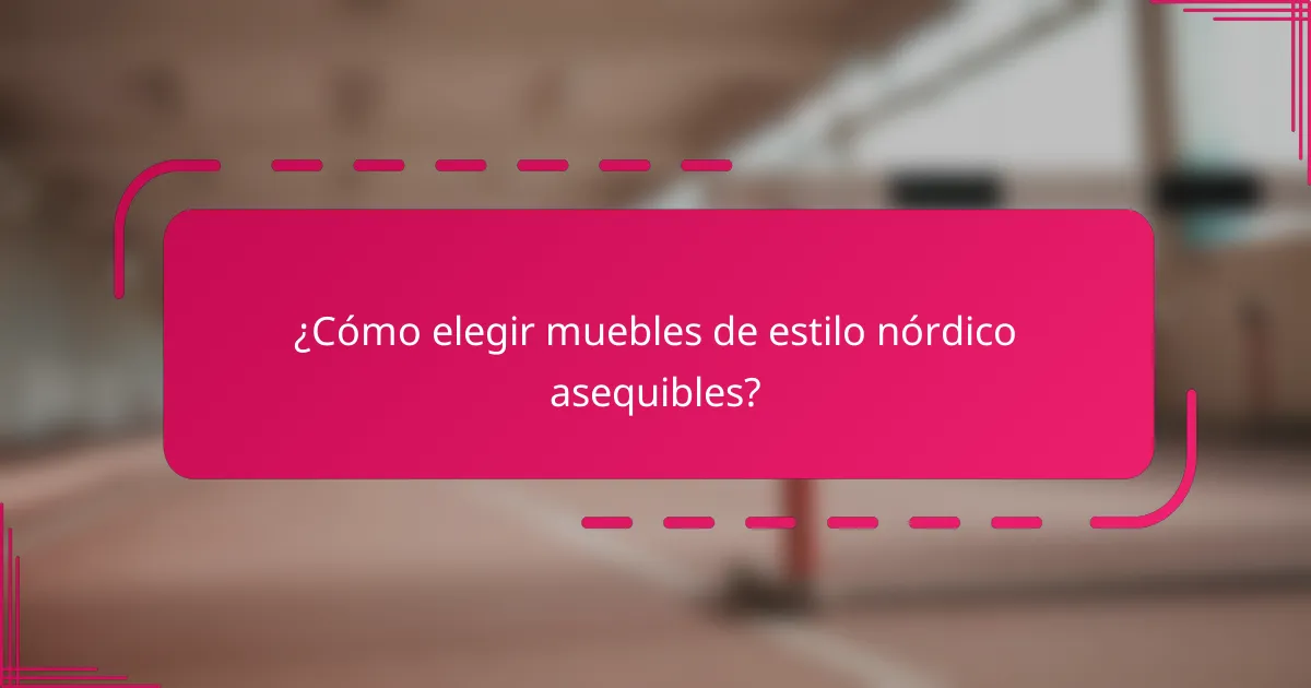 ¿Cómo elegir muebles de estilo nórdico asequibles?