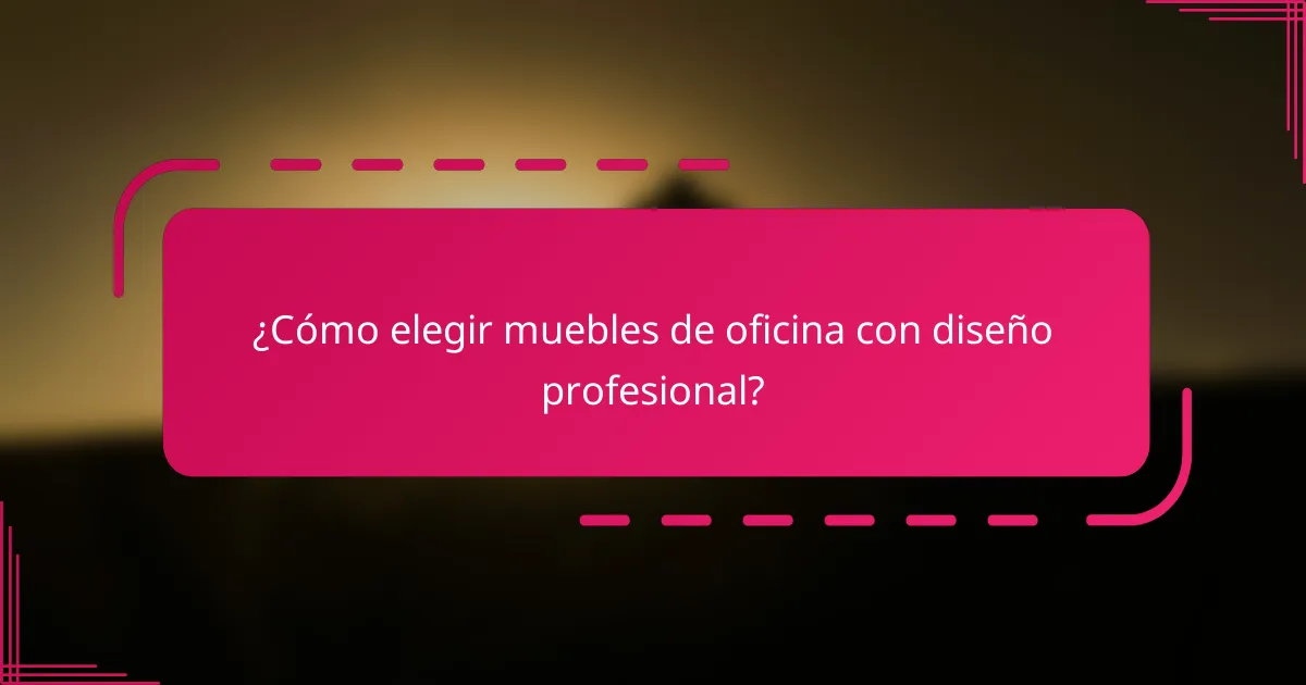 ¿Cómo elegir muebles de oficina con diseño profesional?
