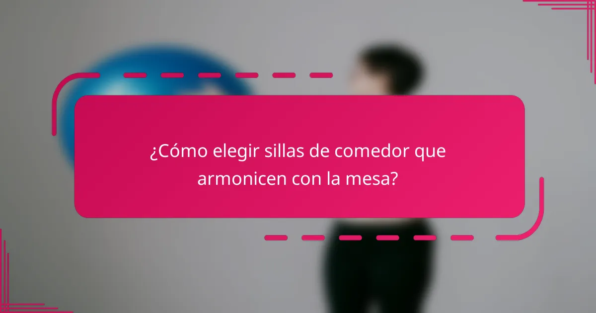 ¿Cómo elegir sillas de comedor que armonicen con la mesa?
