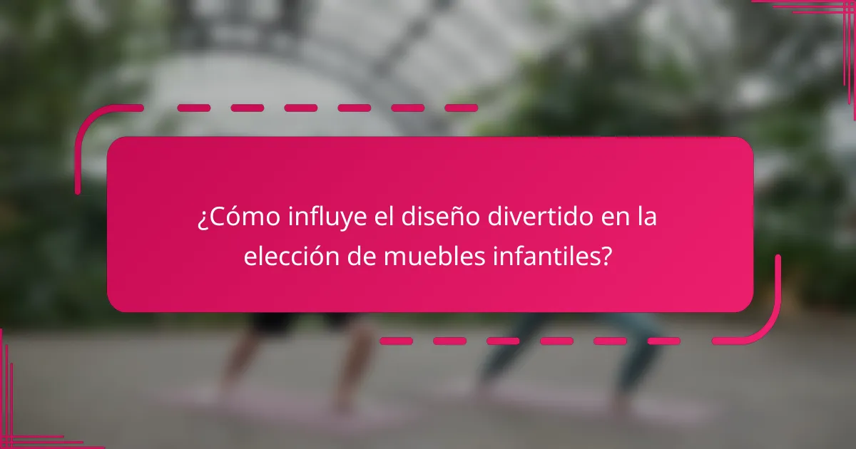 ¿Cómo influye el diseño divertido en la elección de muebles infantiles?