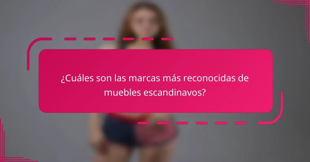 ¿Cuáles son las marcas más reconocidas de muebles escandinavos?
