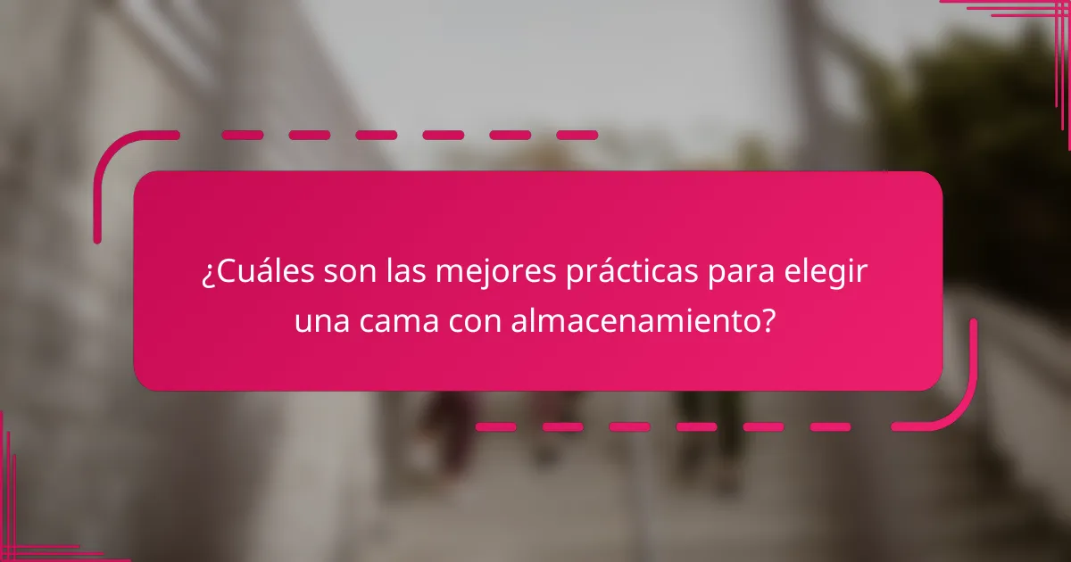 ¿Cuáles son las mejores prácticas para elegir una cama con almacenamiento?