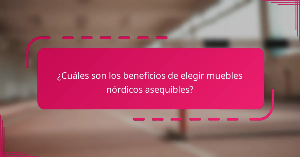 ¿Cuáles son los beneficios de elegir muebles nórdicos asequibles?