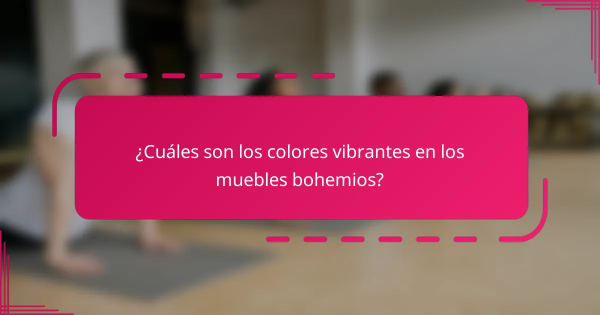 ¿Cuáles son los colores vibrantes en los muebles bohemios?