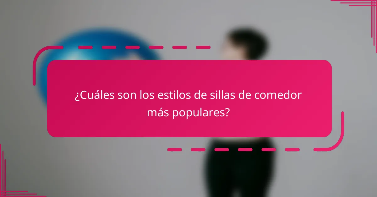 ¿Cuáles son los estilos de sillas de comedor más populares?