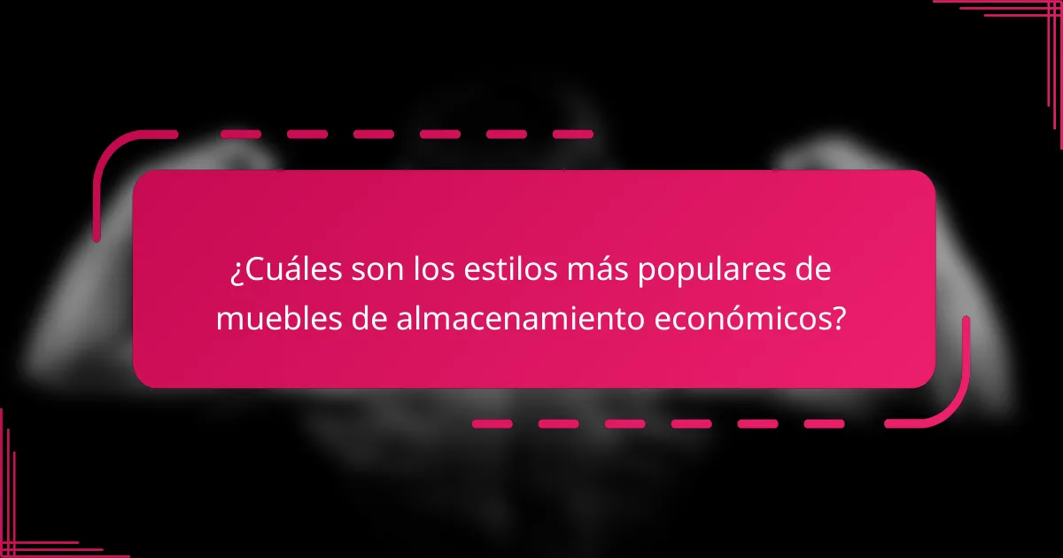 ¿Cuáles son los estilos más populares de muebles de almacenamiento económicos?