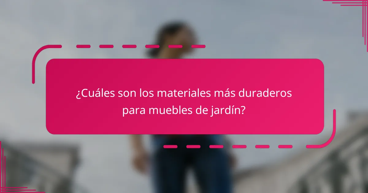 ¿Cuáles son los materiales más duraderos para muebles de jardín?