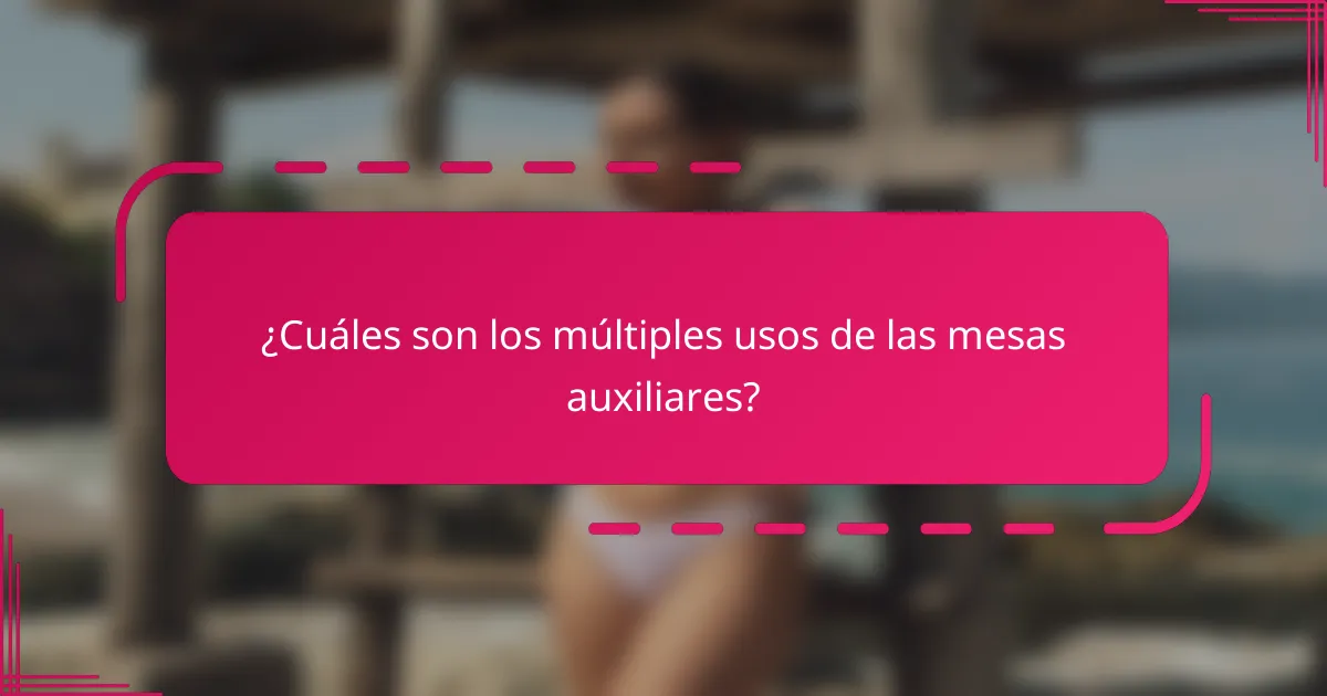 ¿Cuáles son los múltiples usos de las mesas auxiliares?