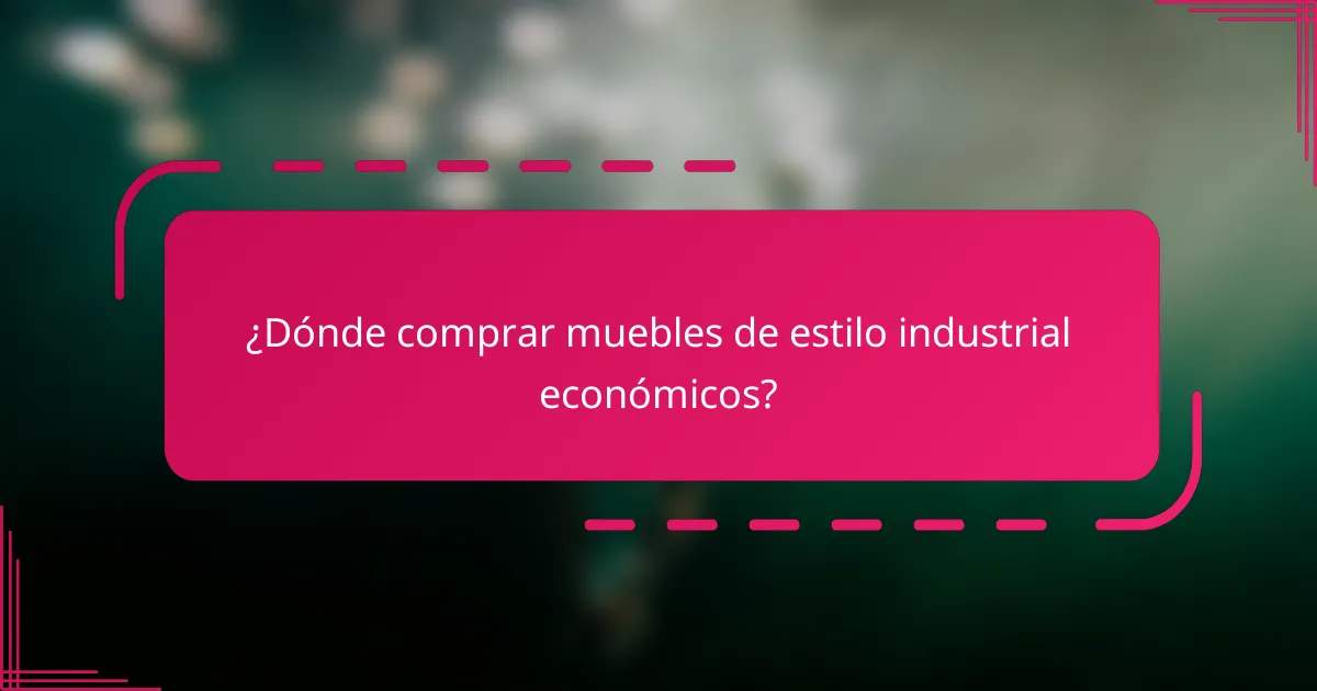 ¿Dónde comprar muebles de estilo industrial económicos?