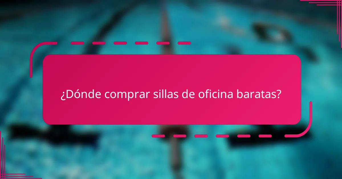 ¿Dónde comprar sillas de oficina baratas?