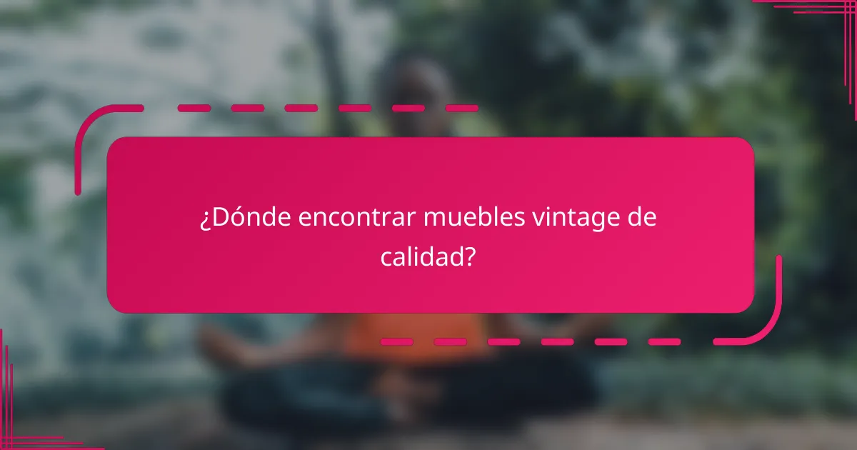 ¿Dónde encontrar muebles vintage de calidad?