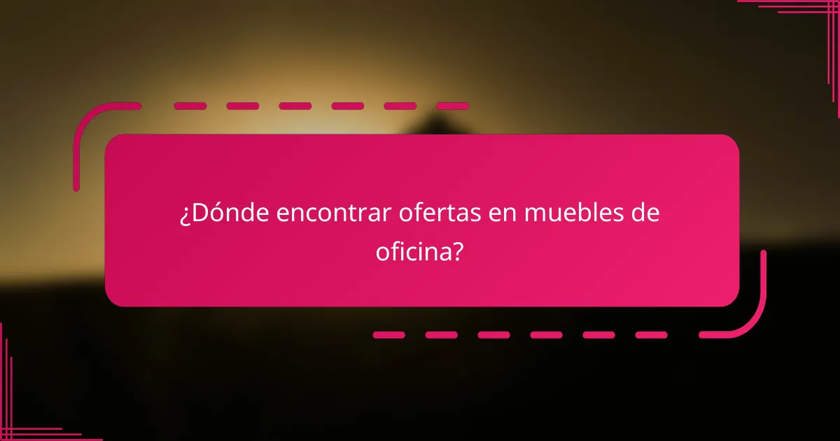 ¿Dónde encontrar ofertas en muebles de oficina?
