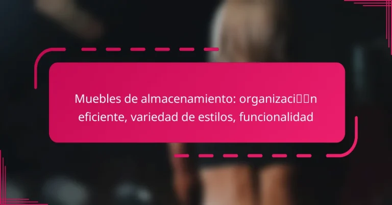 Muebles de almacenamiento: organización eficiente, variedad de estilos, funcionalidad