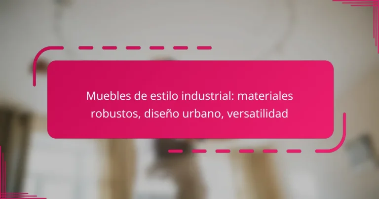 Muebles de estilo industrial: materiales robustos, diseño urbano, versatilidad
