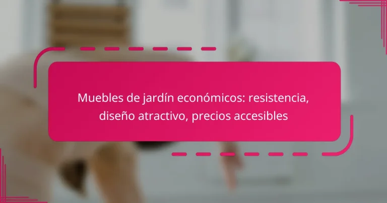 Muebles de jardín económicos: resistencia, diseño atractivo, precios accesibles