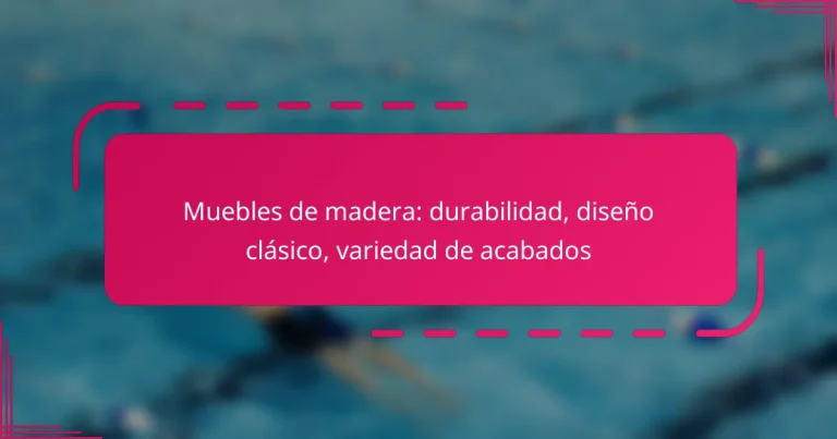 Muebles de madera: durabilidad, diseño clásico, variedad de acabados