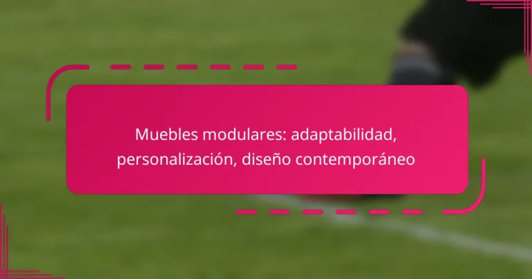 Muebles modulares: adaptabilidad, personalización, diseño contemporáneo