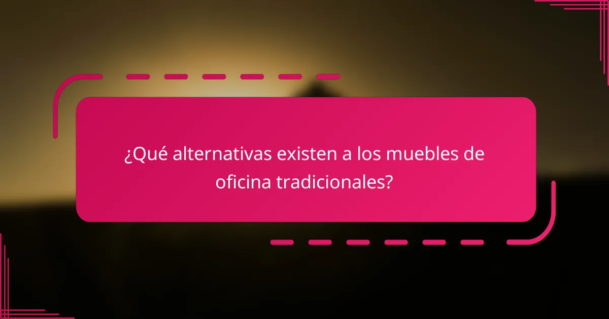 ¿Qué alternativas existen a los muebles de oficina tradicionales?