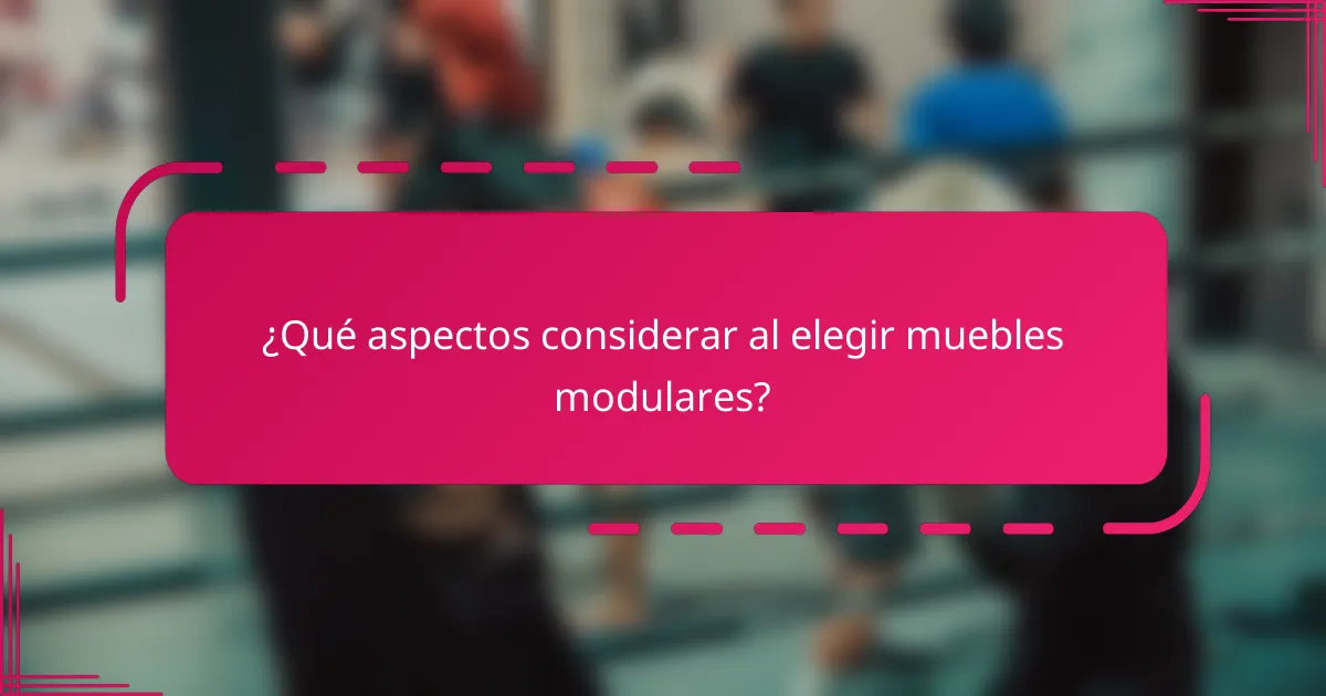 ¿Qué aspectos considerar al elegir muebles modulares?