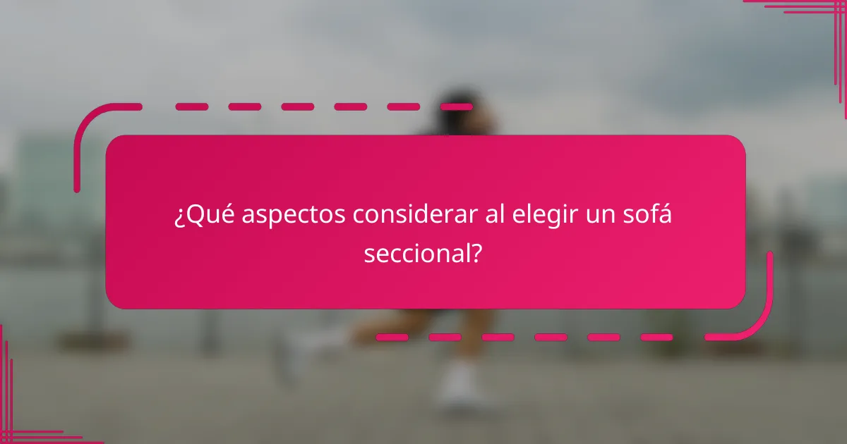 ¿Qué aspectos considerar al elegir un sofá seccional?