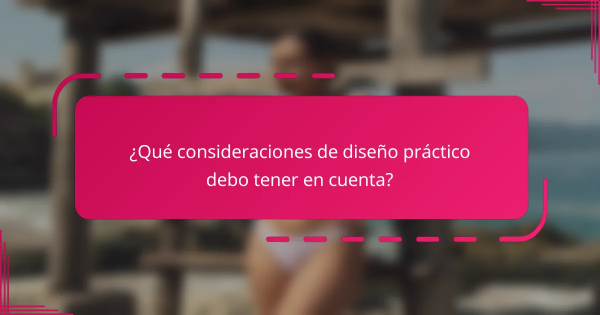 ¿Qué consideraciones de diseño práctico debo tener en cuenta?