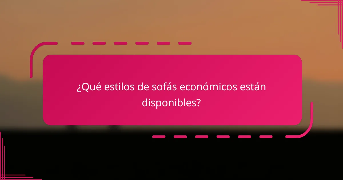 ¿Qué estilos de sofás económicos están disponibles?