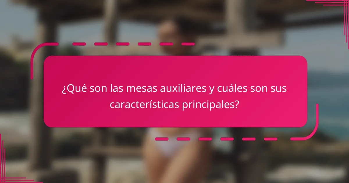 ¿Qué son las mesas auxiliares y cuáles son sus características principales?