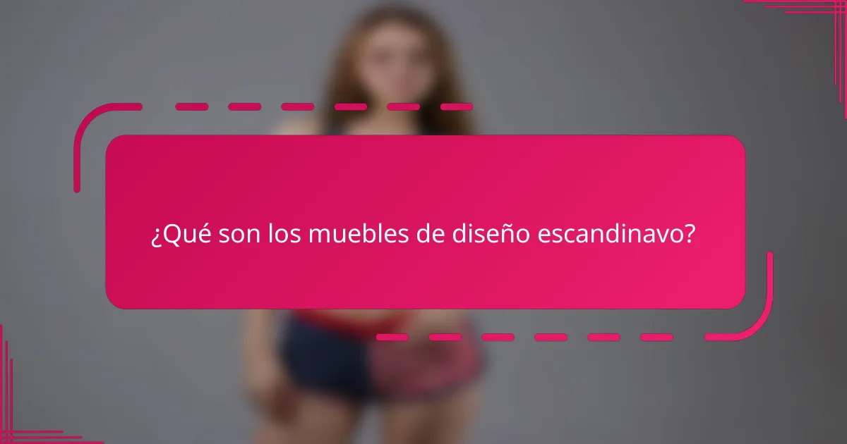 ¿Qué son los muebles de diseño escandinavo?
