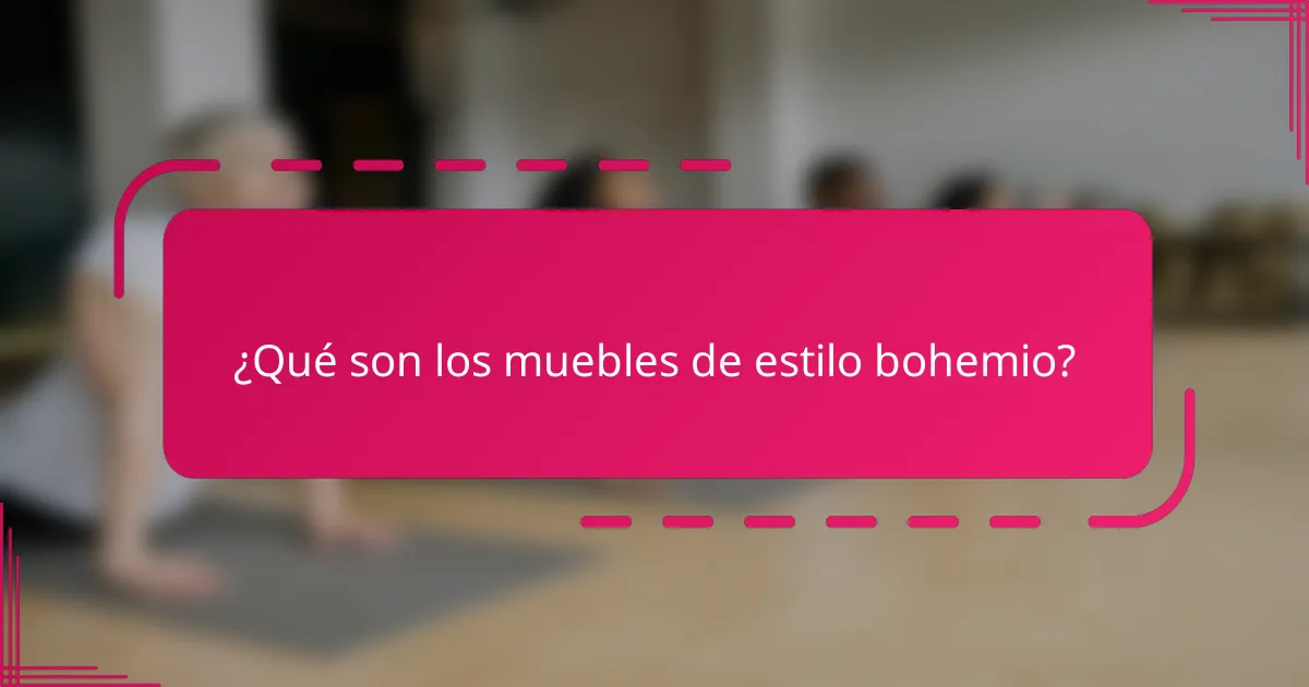 ¿Qué son los muebles de estilo bohemio?