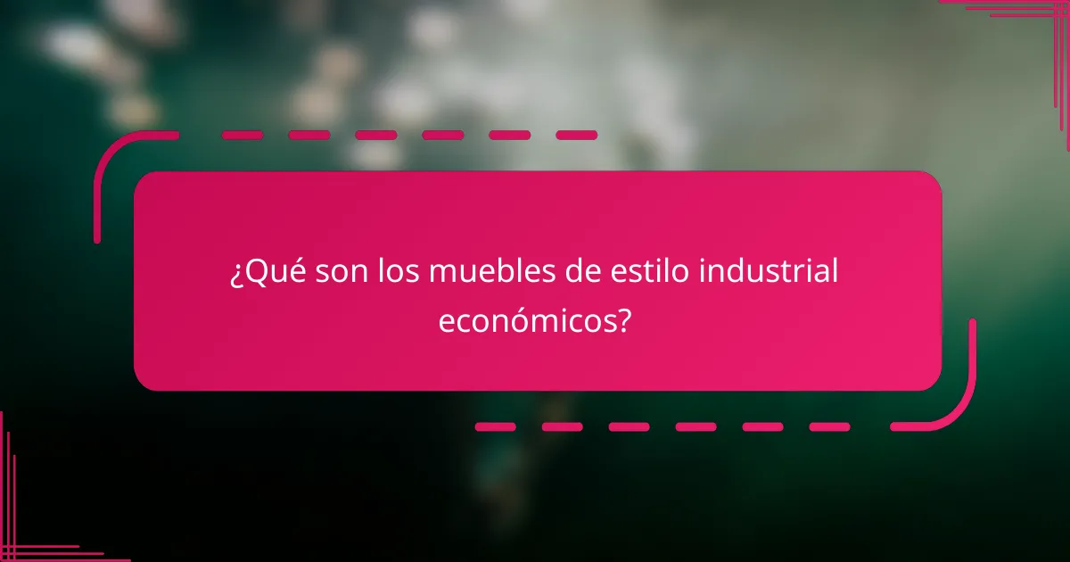 ¿Qué son los muebles de estilo industrial económicos?