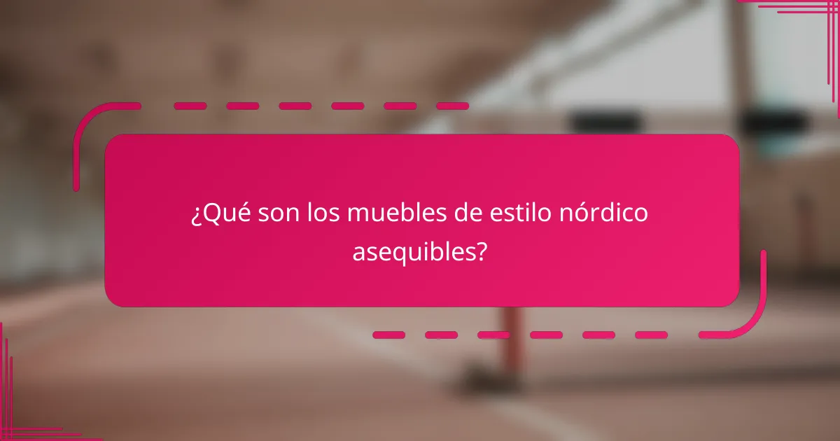 ¿Qué son los muebles de estilo nórdico asequibles?