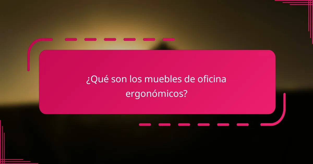 ¿Qué son los muebles de oficina ergonómicos?
