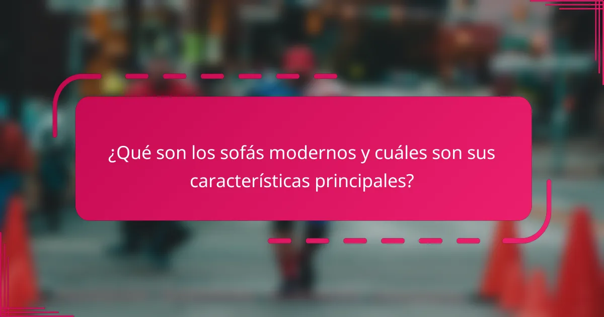 ¿Qué son los sofás modernos y cuáles son sus características principales?