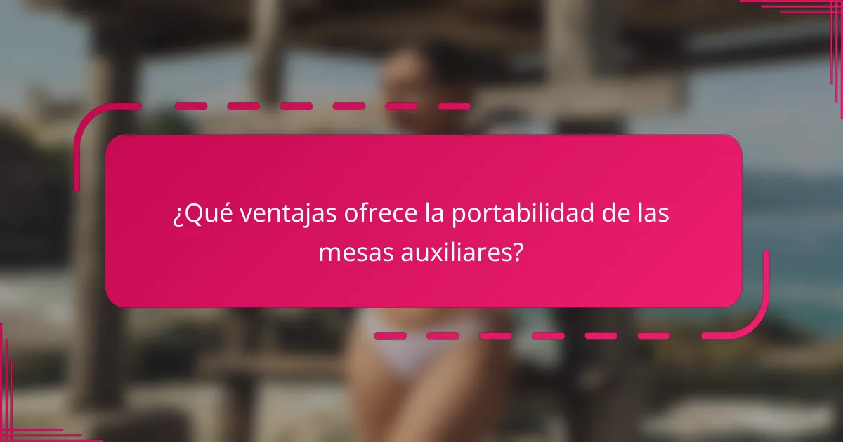 ¿Qué ventajas ofrece la portabilidad de las mesas auxiliares?